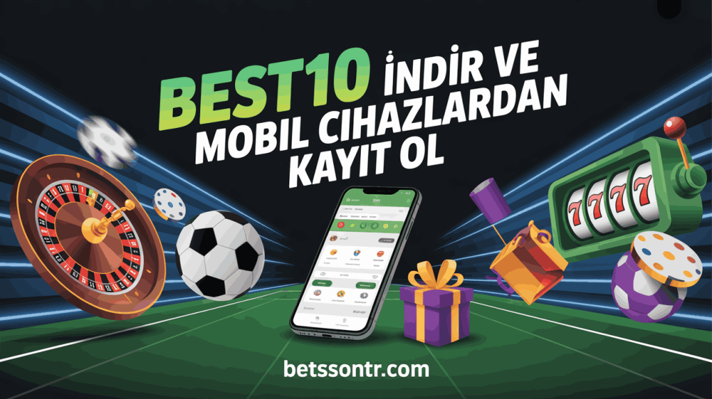 Best10 İndir ve Mobil Cihazlardan Kayıt Ol