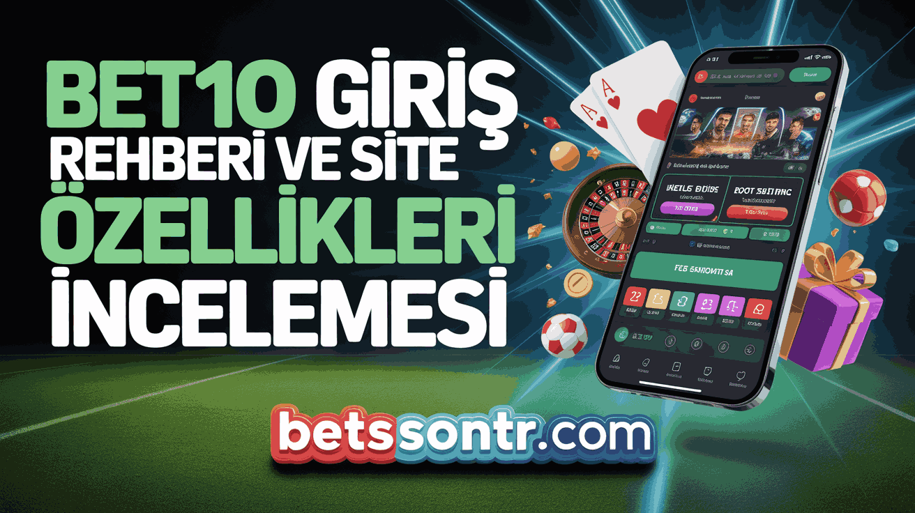 Bet10 Giriş Rehberi ve Site Özellikleri İncelemesi