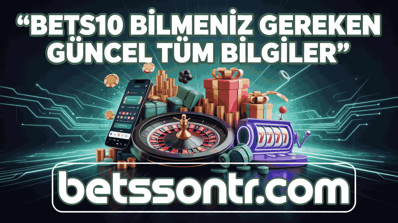 Bets10 Bilmeniz Gereken Güncel Tüm Bilgiler