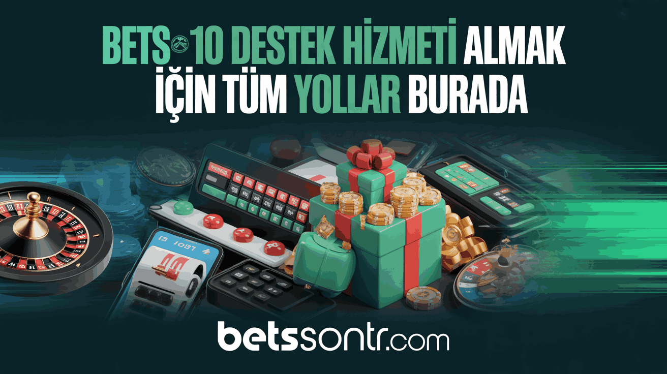 Bets10 Destek Hizmeti Almak İçin Tüm Yollar Burada
