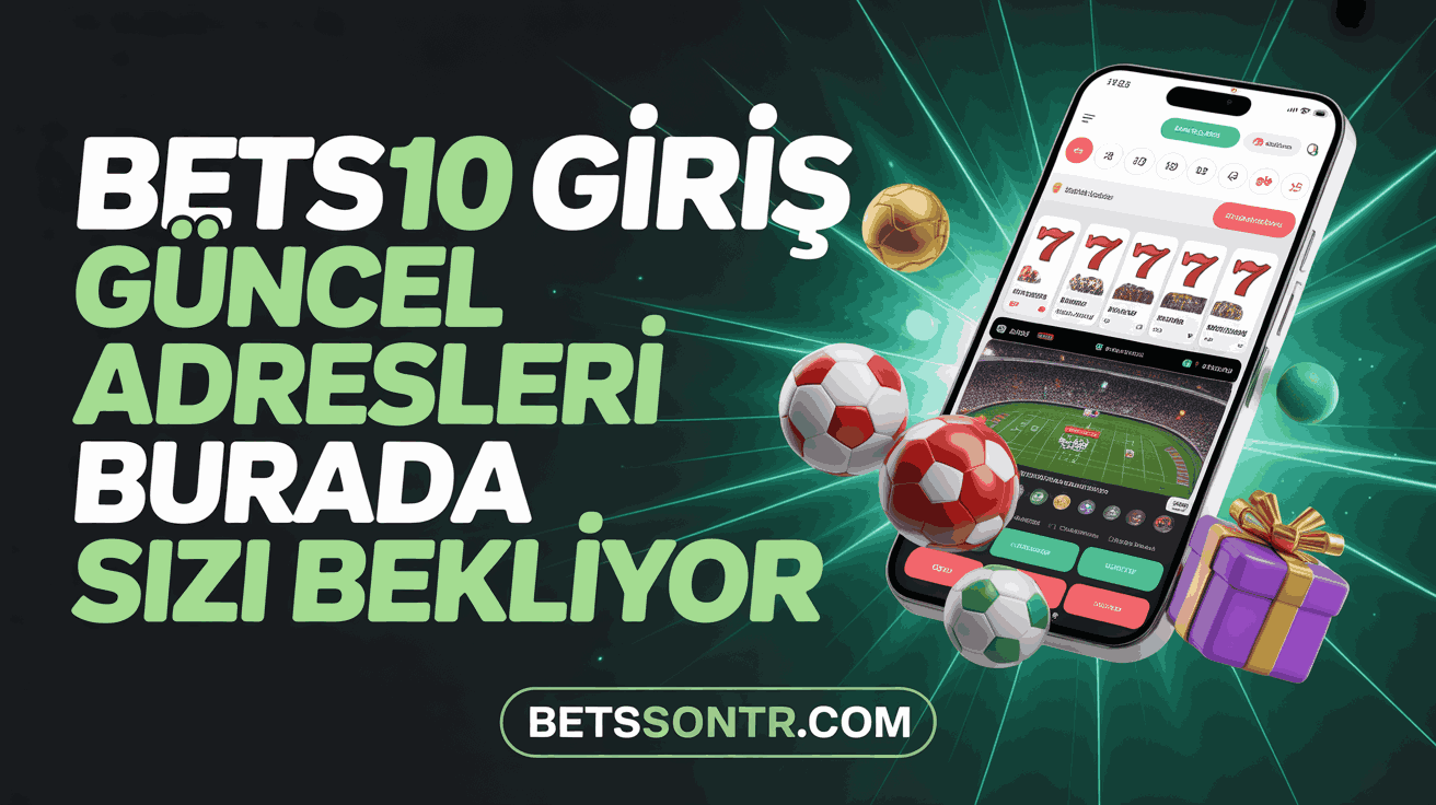 Bets10 Giriş Güncel Adresleri Burada Sizi Bekliyor