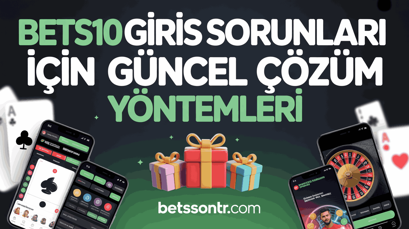 Bets10 Giris Sorunları İçin Güncel Çözüm Yöntemleri