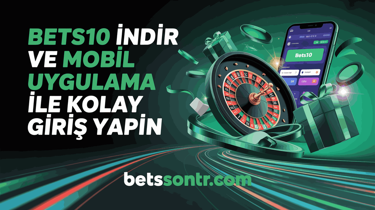 Bets10 İndir ve Mobil Uygulama ile Kolay Giriş Yapın