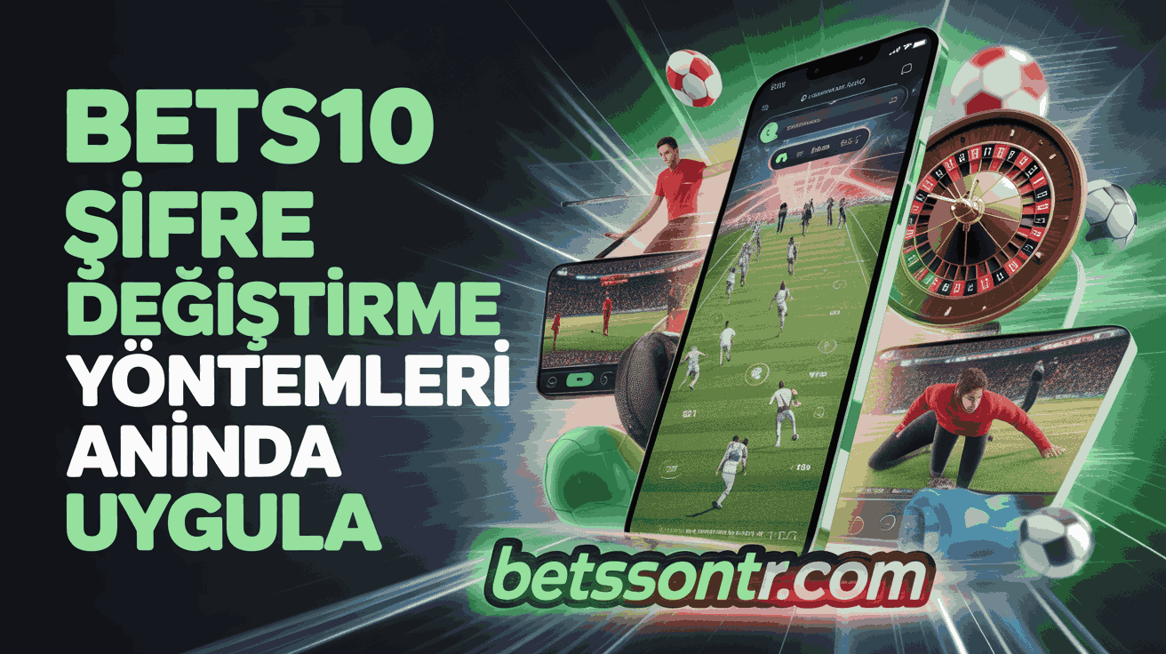 Bets10 Şifre Değiştirme Yöntemleri Anında Uygula