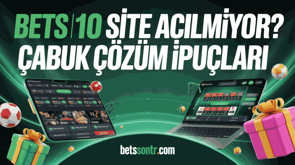 bets10 site acilmiyor cabuk cozum ipuclari