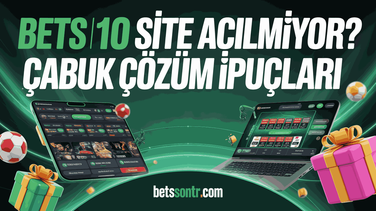 Bets10 Site Açılmıyor? Çabuk Çözüm İpuçları