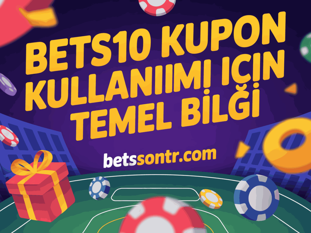 bets10 kupon kullanimi icin temel bilgi